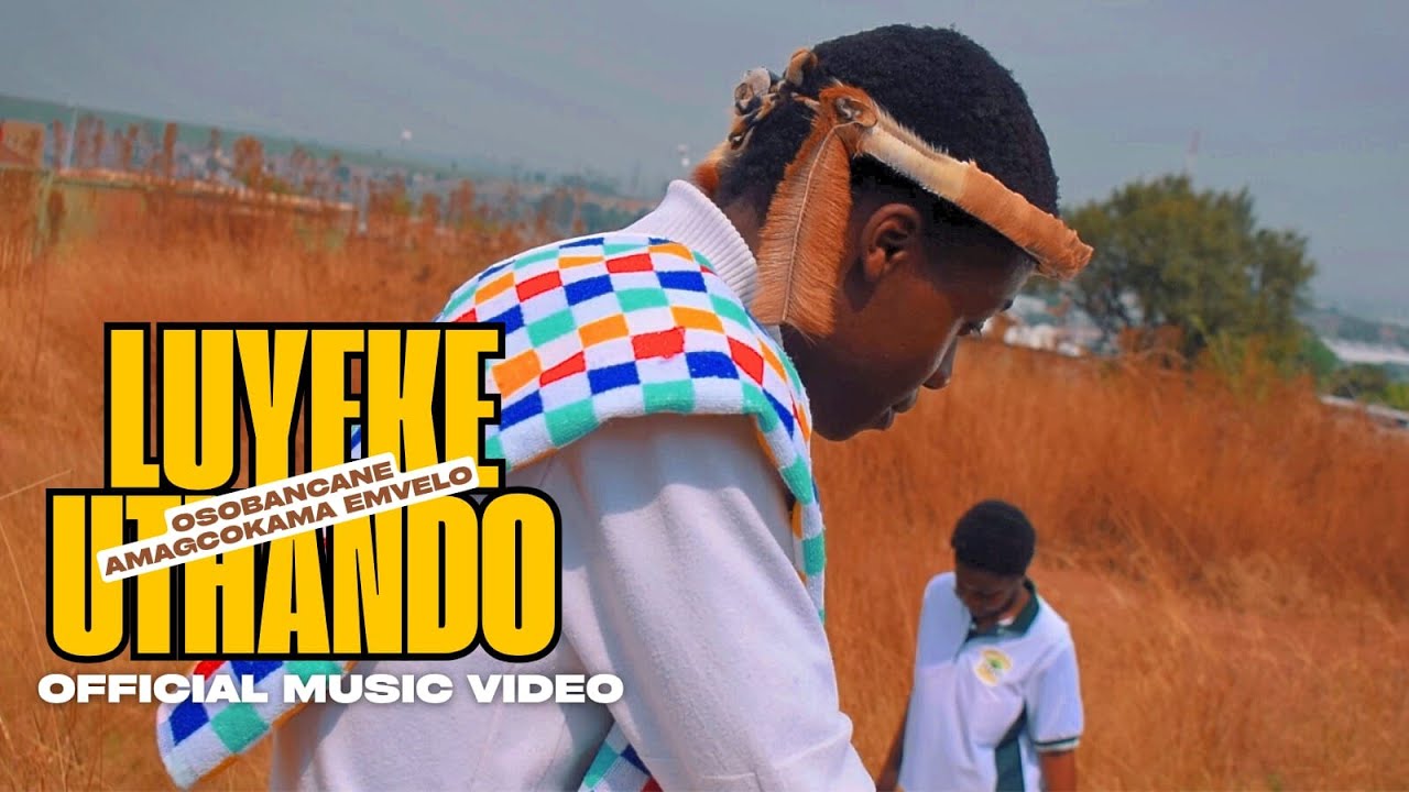 Osobancane - (Amagcokama Emvelo) - Luyeke Uthando (Official Music Video)