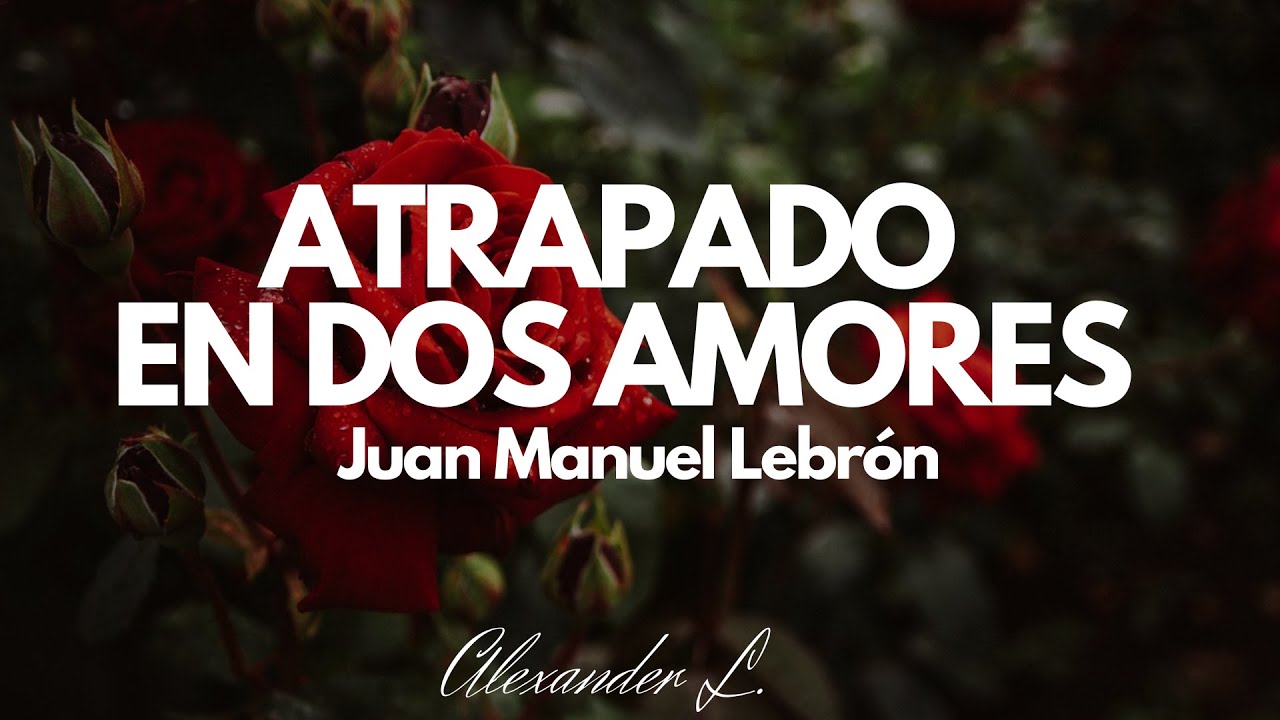 Atrapado en dos amores - Juan Manuel Lebr&oacute;n (letra)