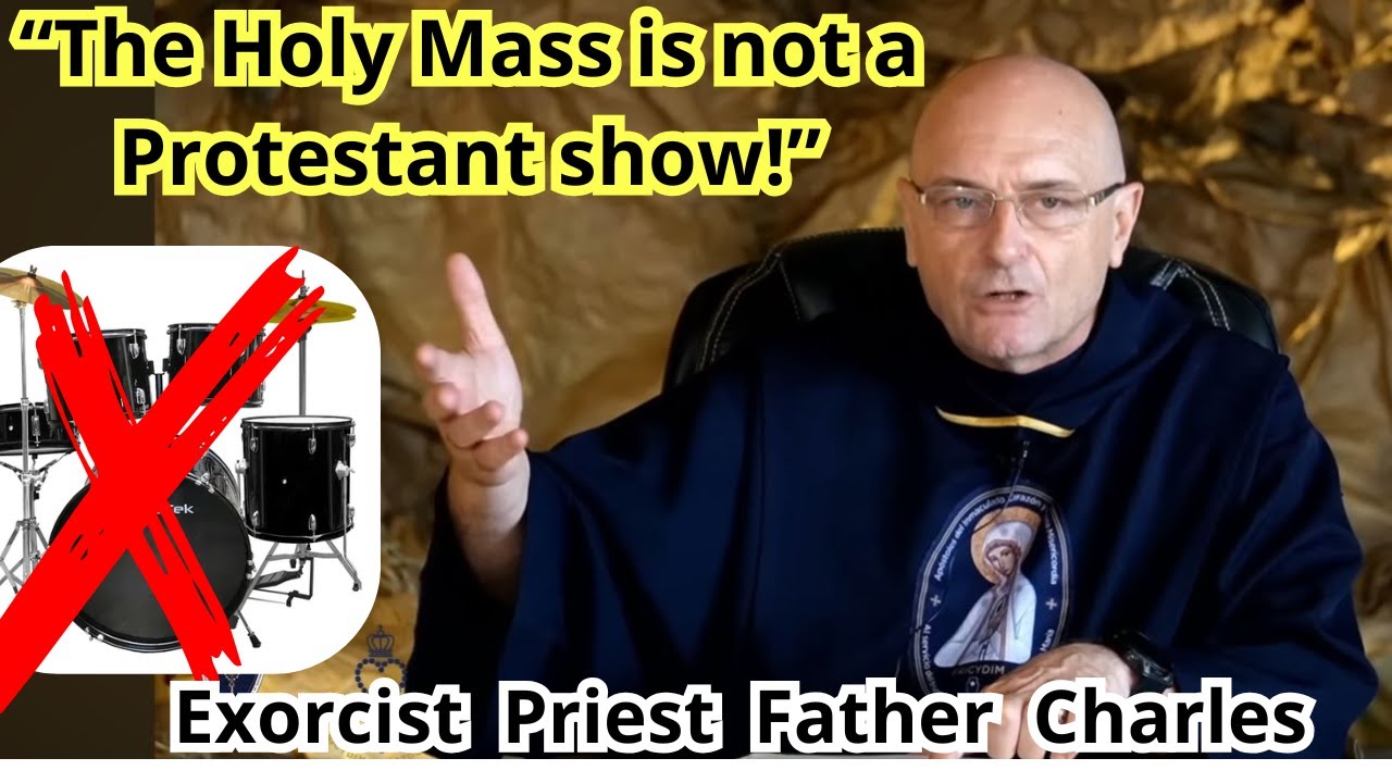 “The Holy Mass is not a Protestant show!” Exorcist  Priest  Father  Charles