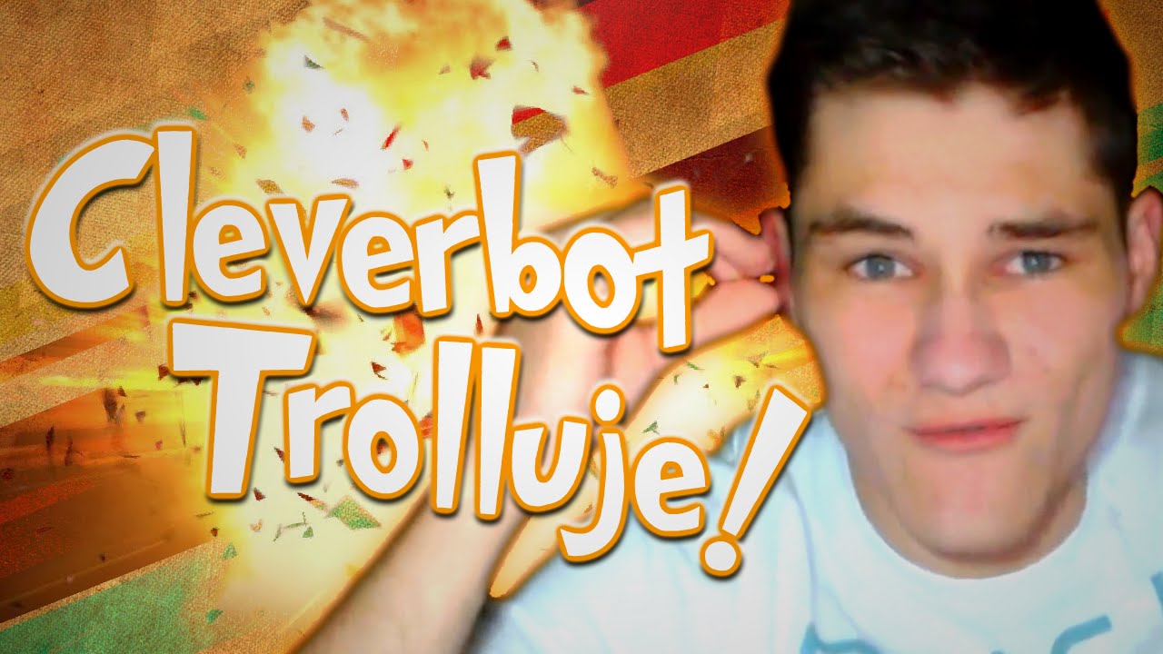 CLEVERBOT TROLLUJE! - Cleverbot