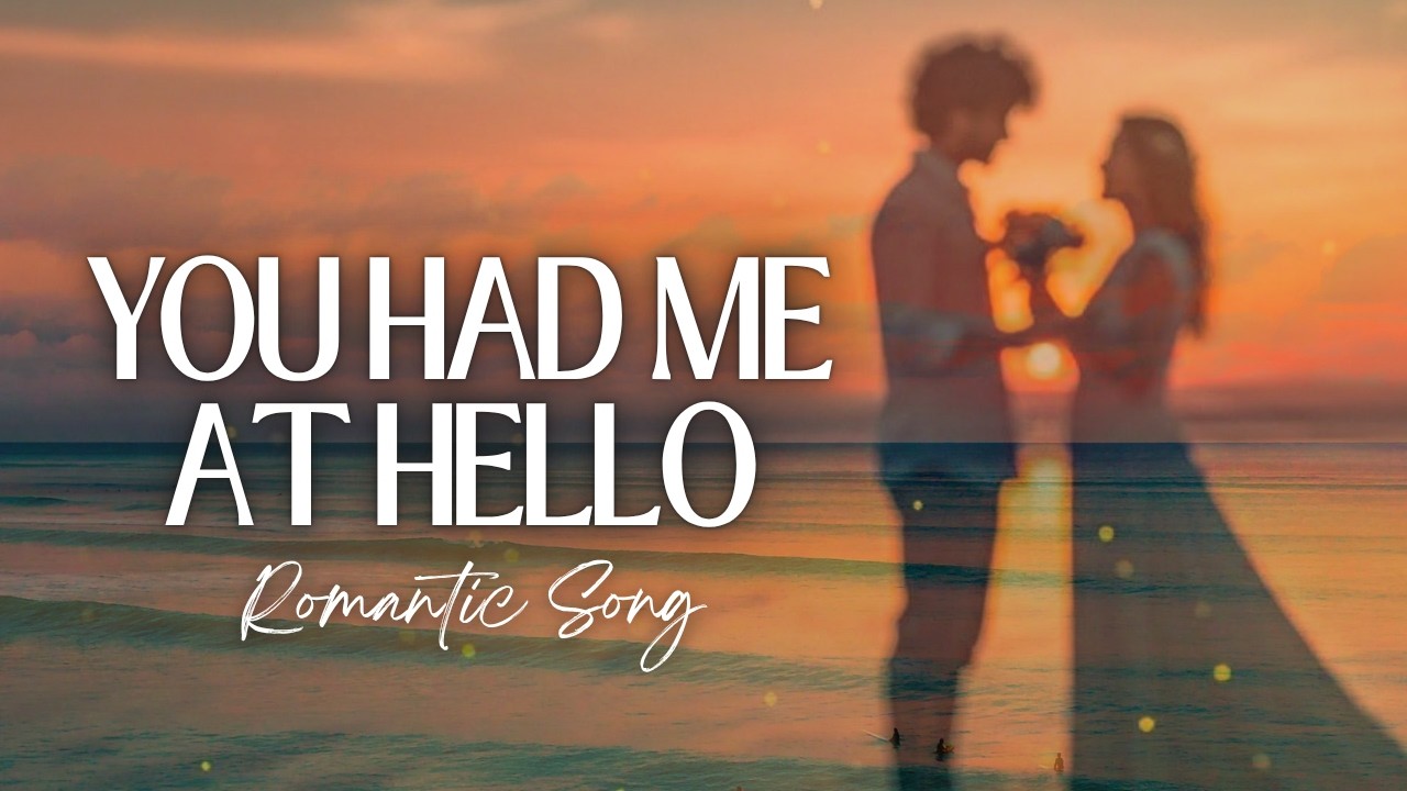You Had Me At Hello – Romantic Love Song With Lyrics