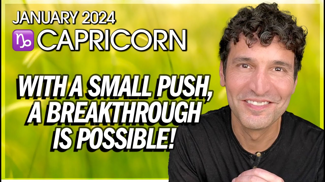 Capricorn January 2024: With a Small Push a Breakthrough is Possible!
