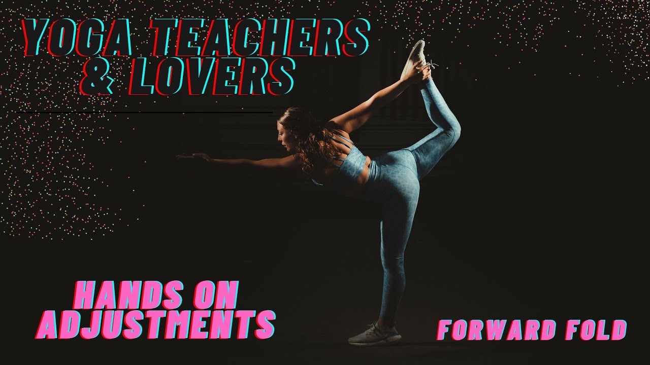 Yoga teacher hands on adjustments HOW TO : forward fold