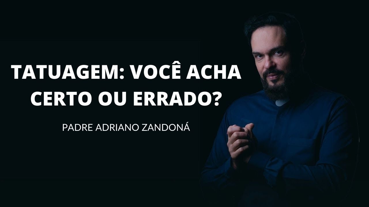 Tatuagem: é certo ou errado? Padre Adriano Zandoná