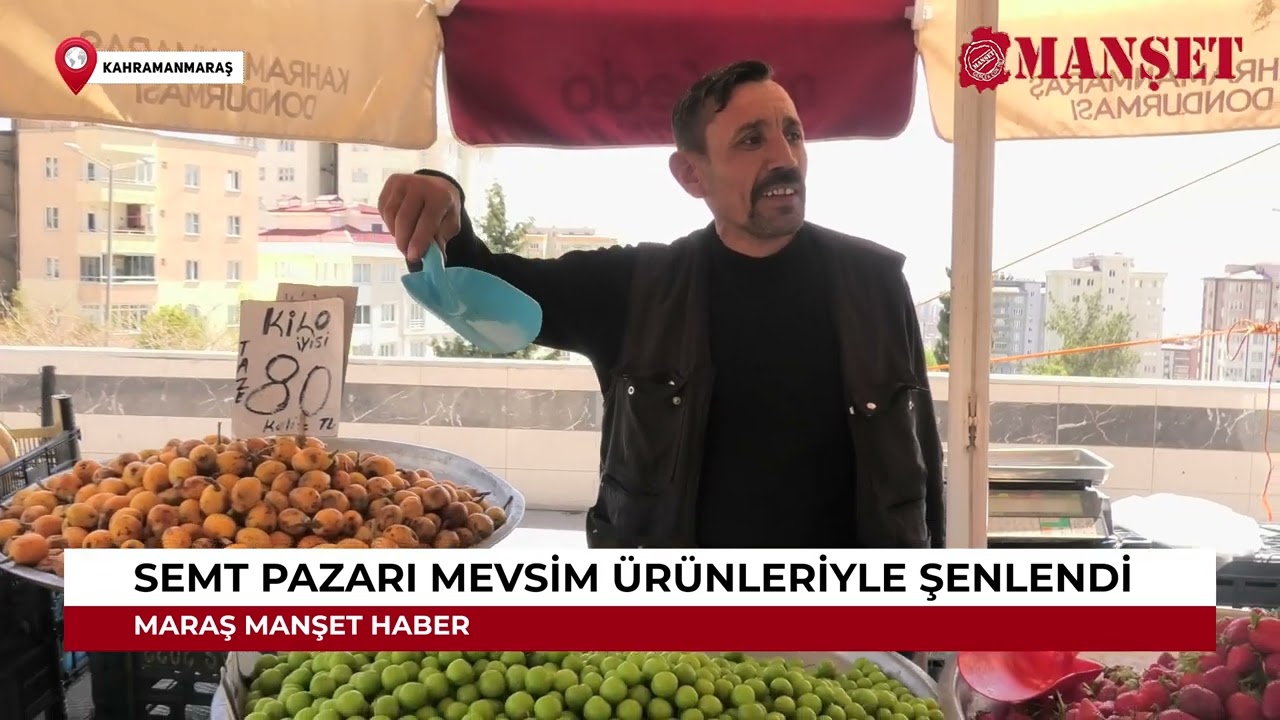 Kahramanmaraş semt pazarı mevsim ürünleriyle şenlendi