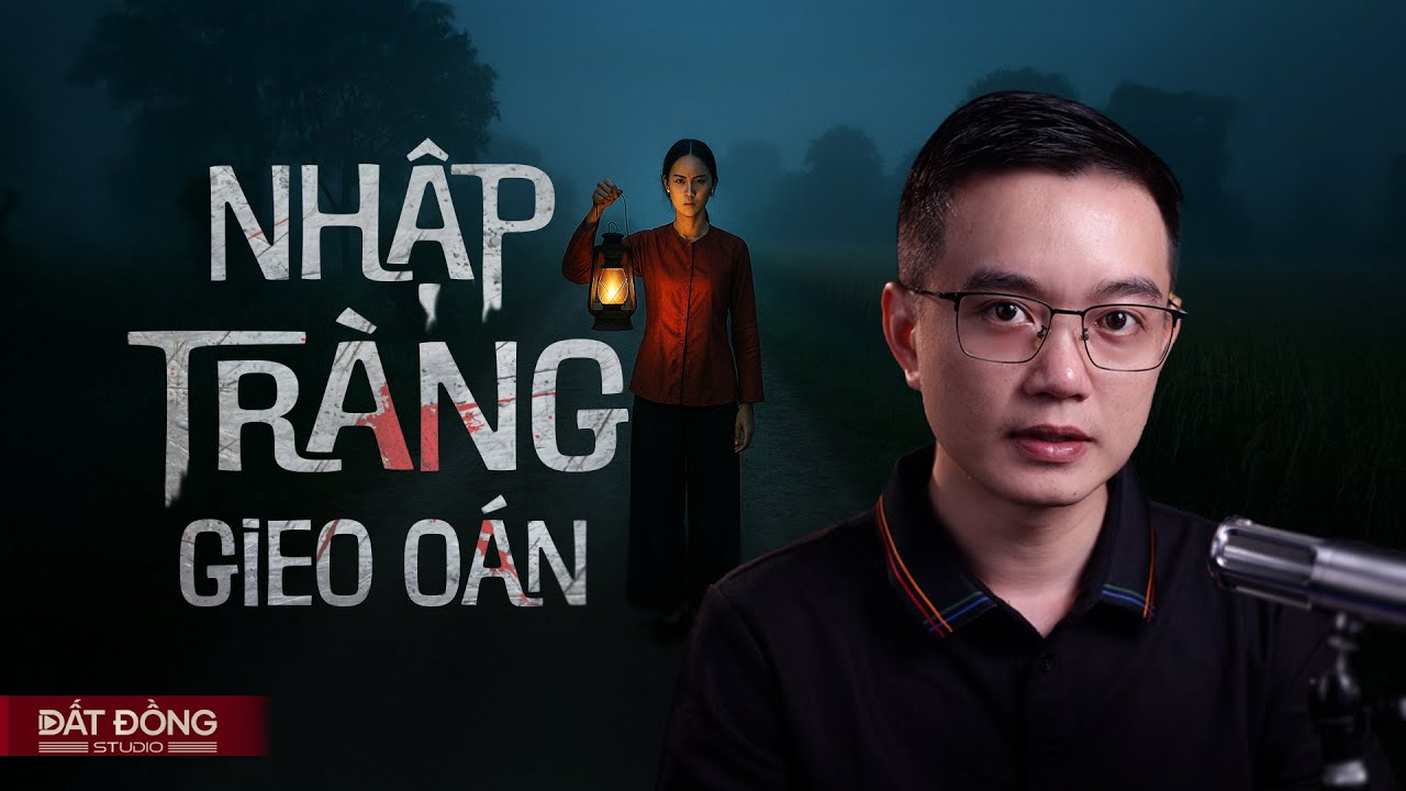 NHẬP TR&Agrave;NG GIEO O&Aacute;N - Truyện ma Nguyễn Huy kể