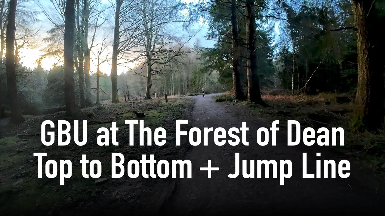 GBU at the The Forest of Dean: Top to Bottom + Jumpline