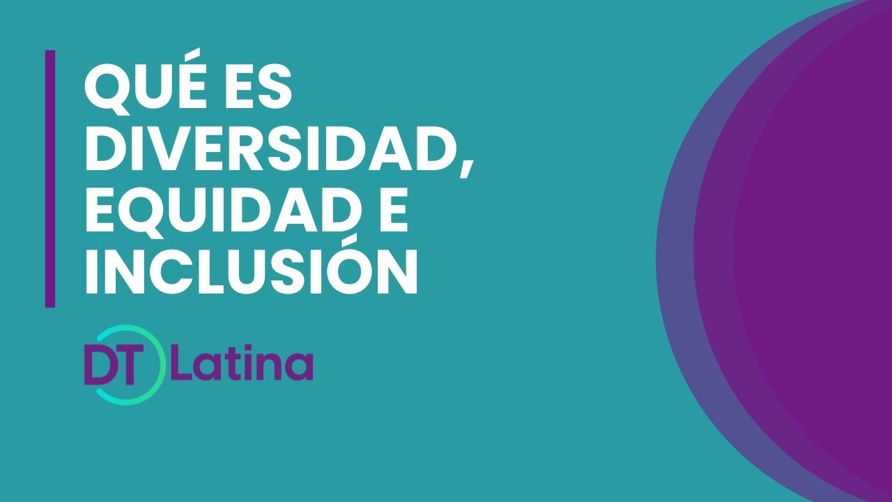Qué es Diversidad, Equidad e Inclusión