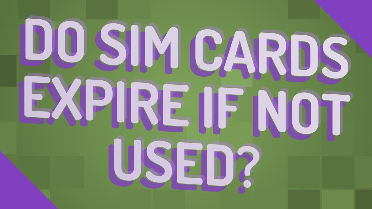 Do SIM cards expire if not used?