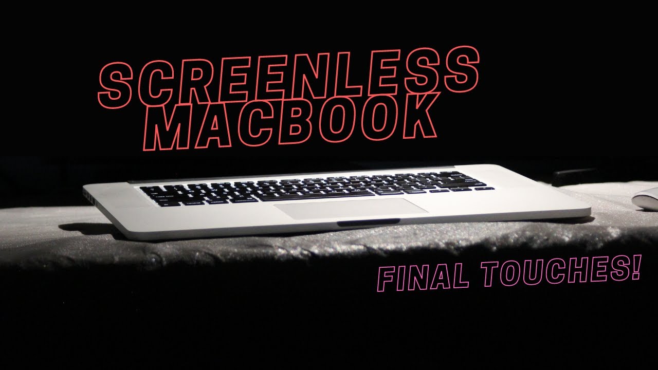Final changes for the Screenless MacBook!!