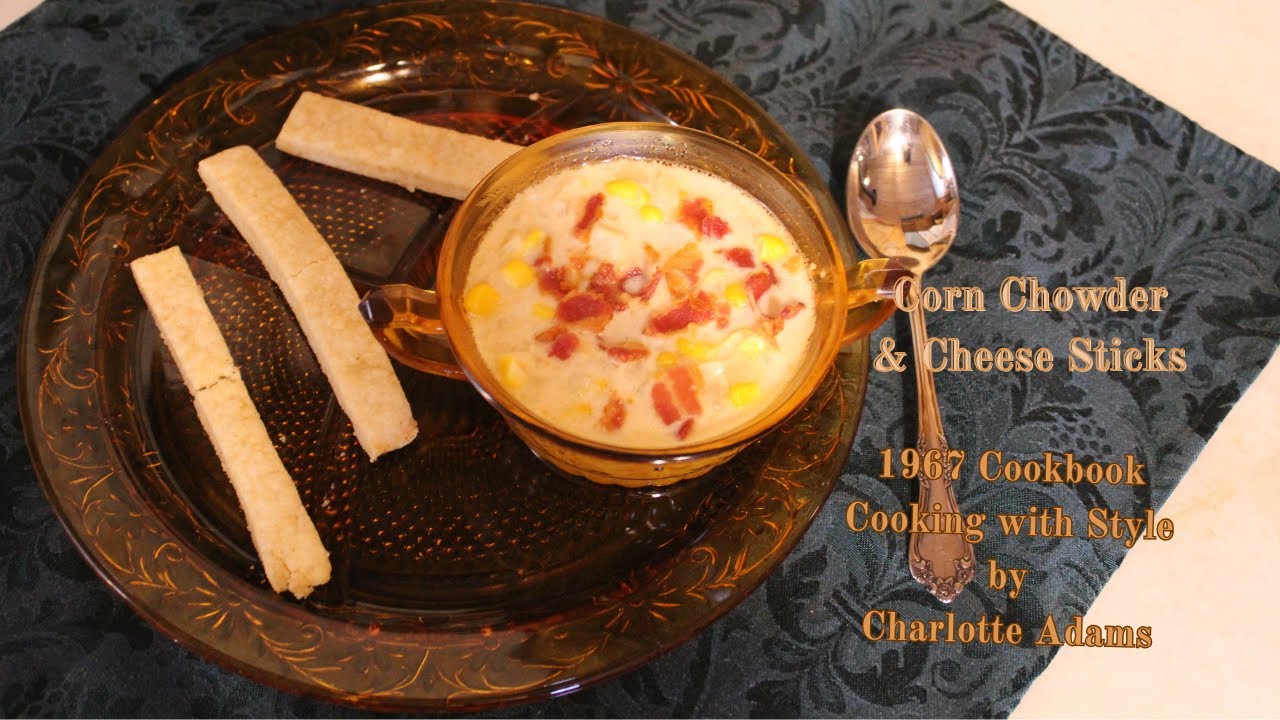 1967 Cooking with Style Cookbook ~ Corn Chowder & Cheese Sticks
