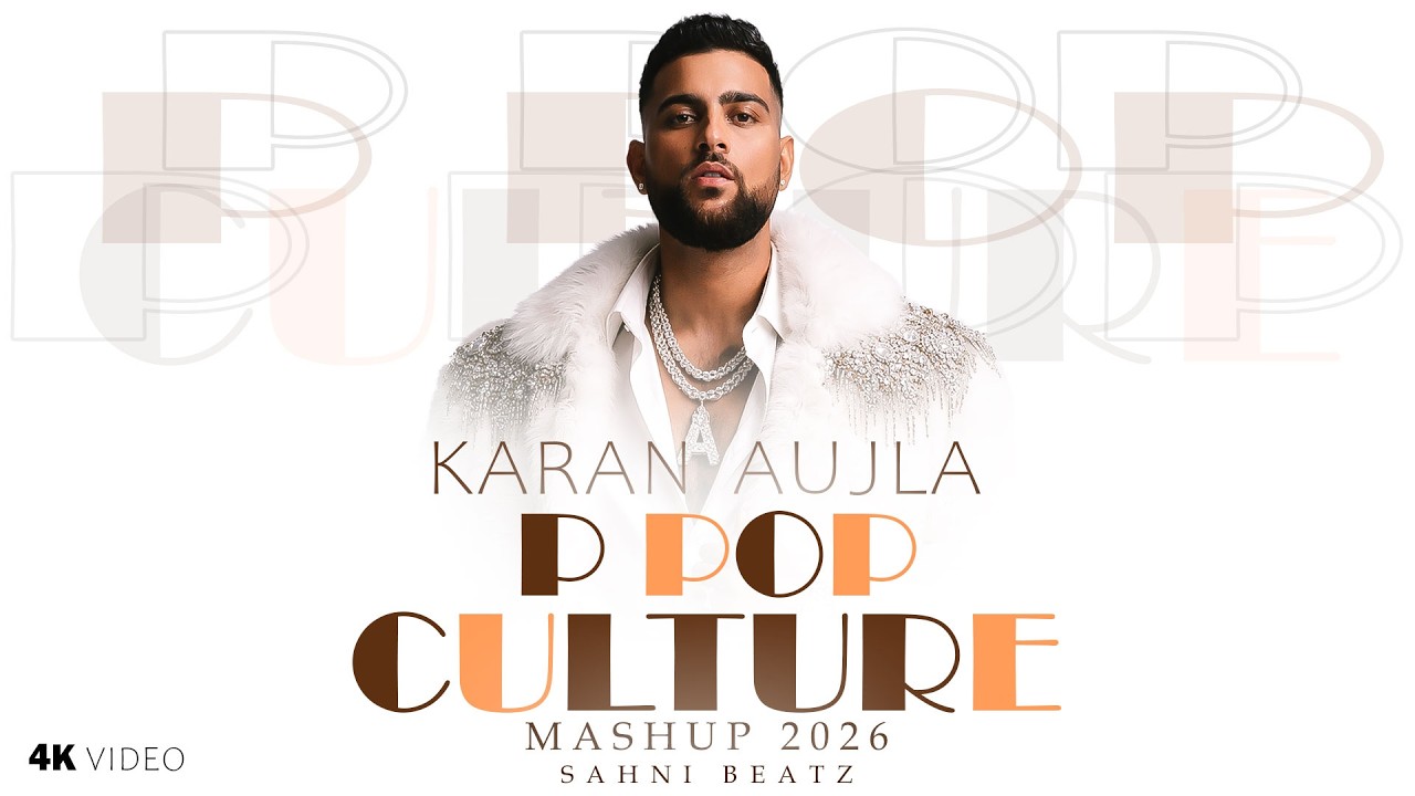 P POP CULTURE ( MEGA MASHUP 2026 ) KARAN AUJLA | SAHNIBEATZ | 4K #video