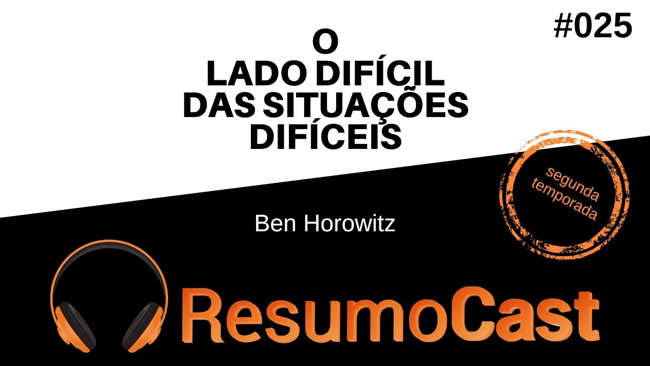 O Lado Difícil das Situações Difíceis - Ben Horowitz | T2#025
