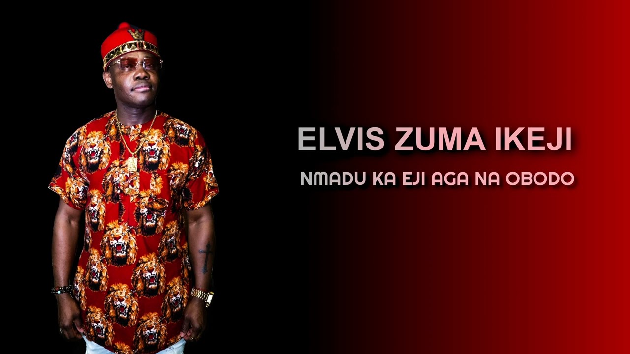 Elvis Zuma   -   NMADU  KA  EJI  AGA   NA OBODO