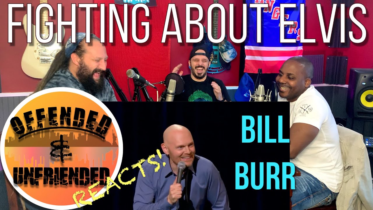 Offended And Unfriended Reacts: Bill Burr - Fighting About Elvis