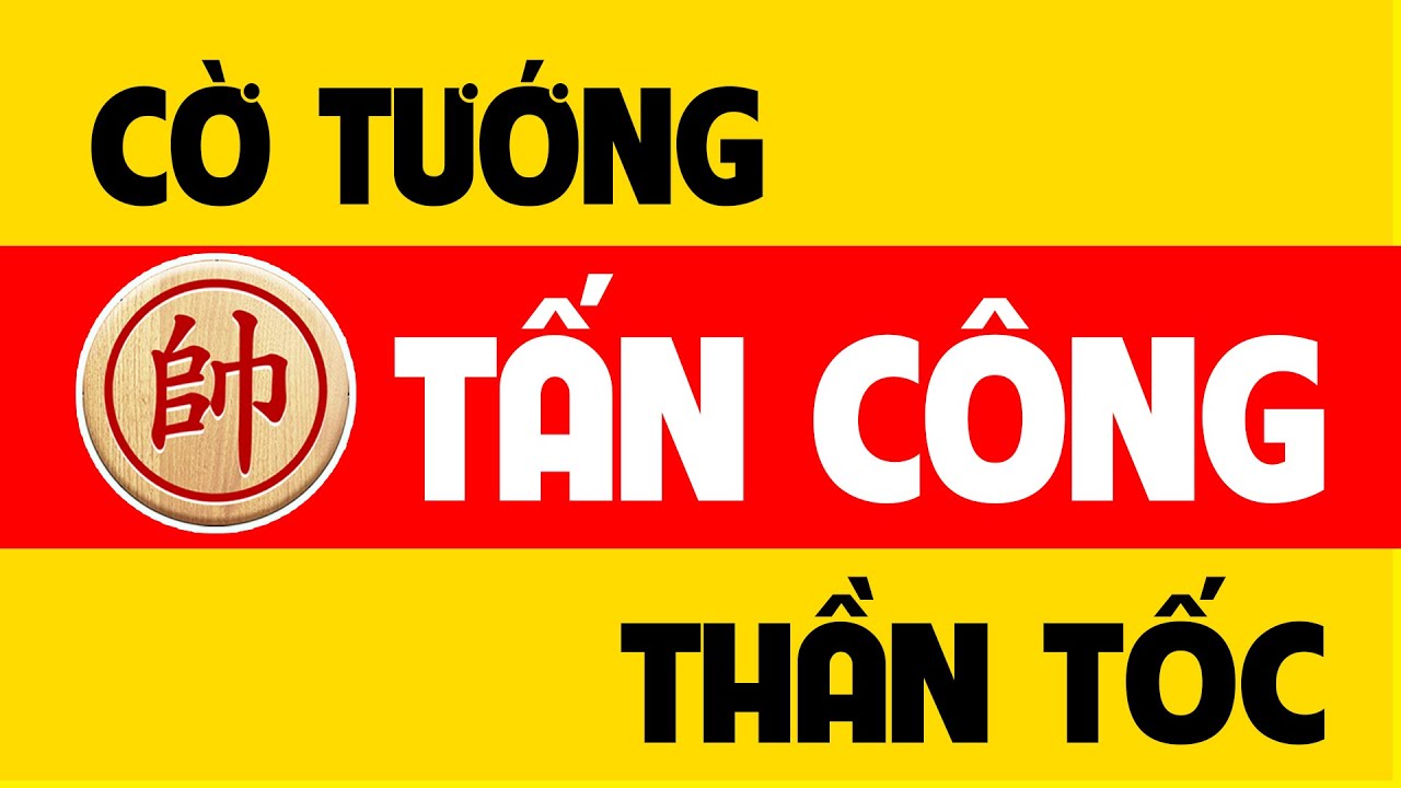 Cờ tướng tấn công thần tốc.