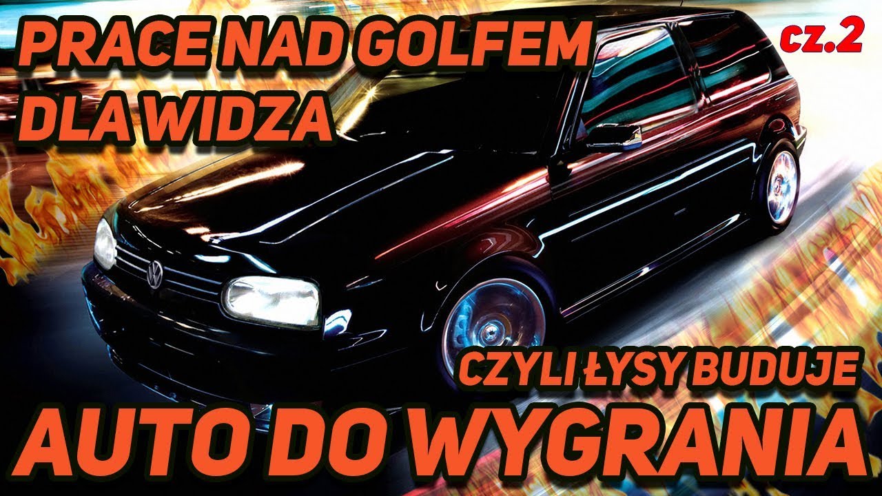 PRACE NAD GOLFEM DLA WIDZA. CZYLI ŁYSY BUDUJE AUTO DO WYGRANIA. CZ.2