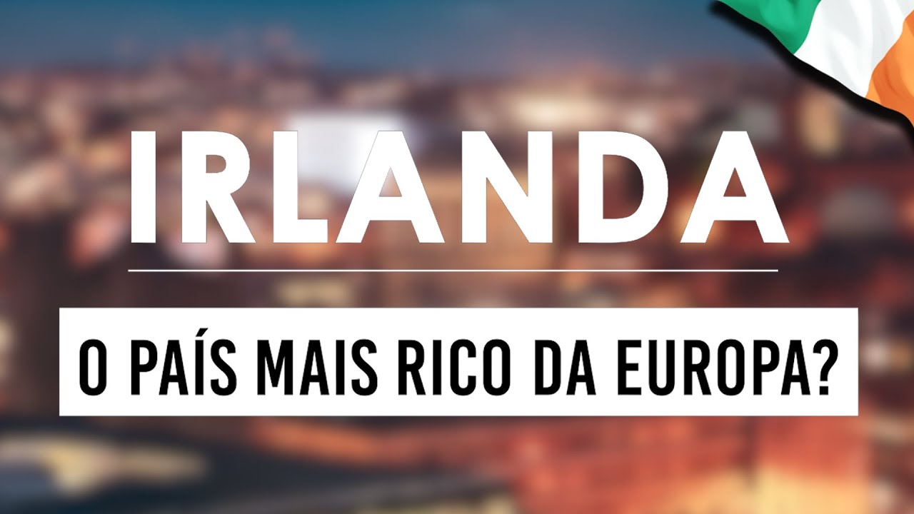 COMO A IRLANDA SE TORNOU UM DOS PAÍSES MAIS RICOS DO MUNDO?