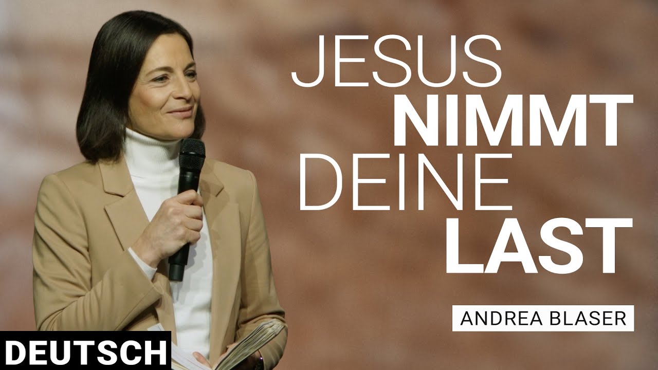 Die Last wird leicht – Jesus ist dein Erlöser | Andrea Blaser | Deutsch