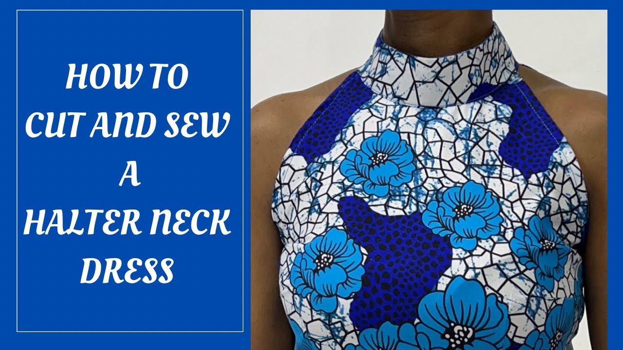 HOW TO CUT AND SEW A HALTER NECK DRESS (Beginner Friendly)