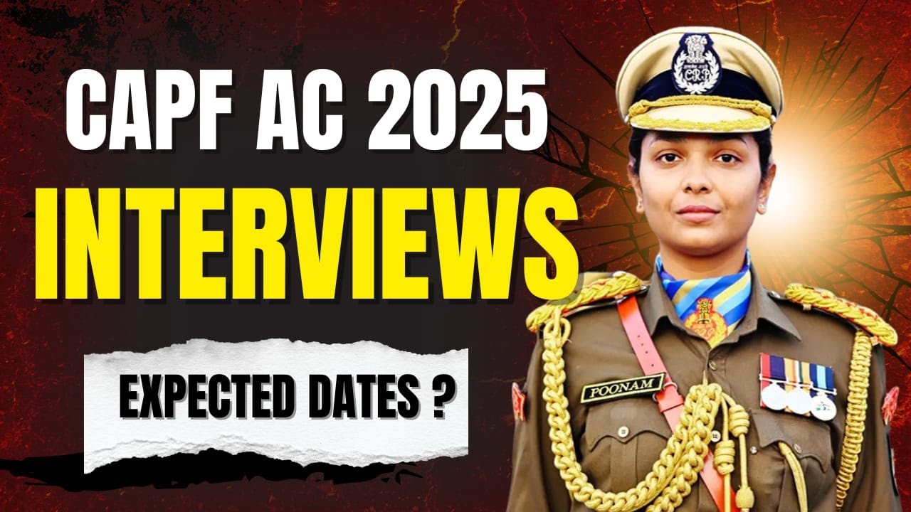 CAPF AC 2025 EXPECTED INTERVIEW DATES ???