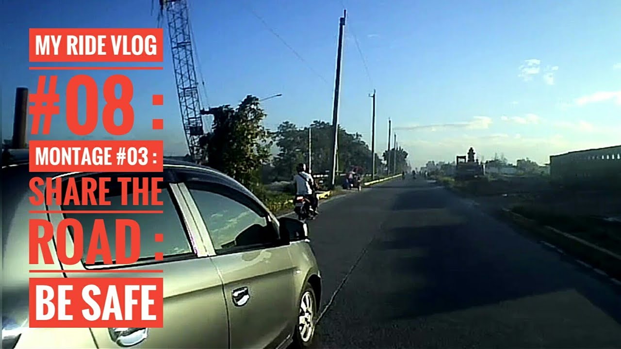 MY RIDE VLOG #08 : MONTAGE #03 : SHARE THE ROAD : BE SAFE