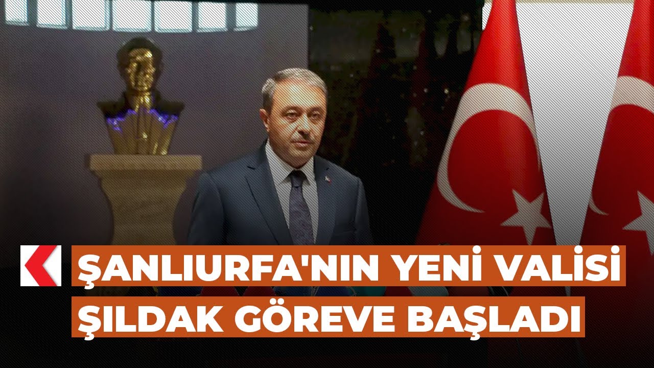 Şanlıurfa'nın yeni Valisi Şıldak göreve başladı