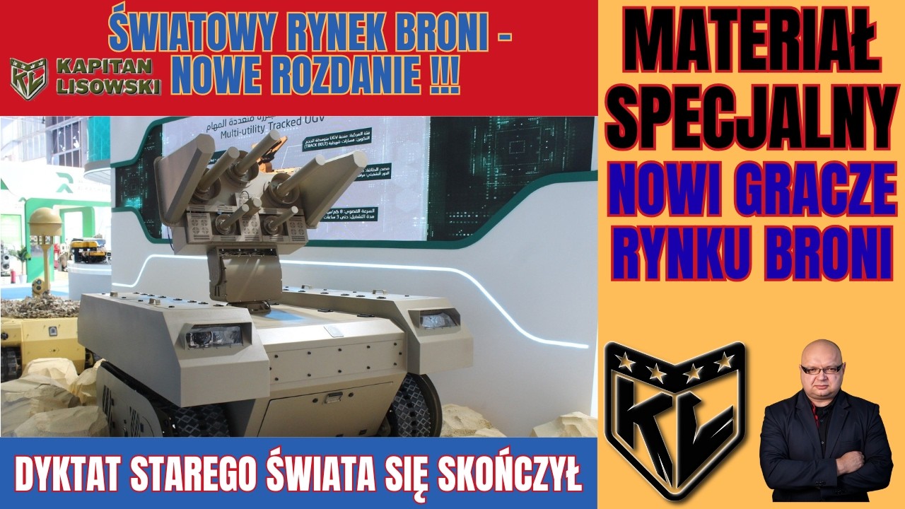 Światowy rynek broni - nowi gracze i nowe rozdanie. Stary świat się kończy?. Kapitan Lisowski