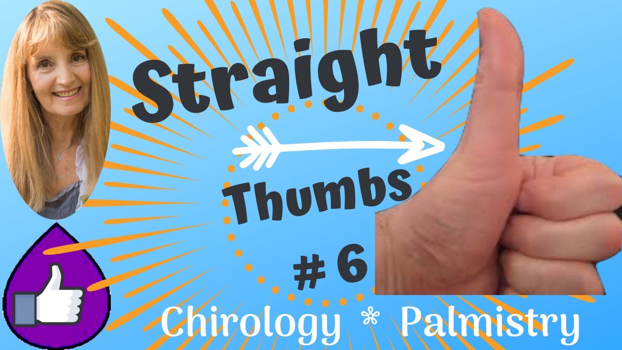 Straight Thumbs # 6 - Chirology - Palm Reading