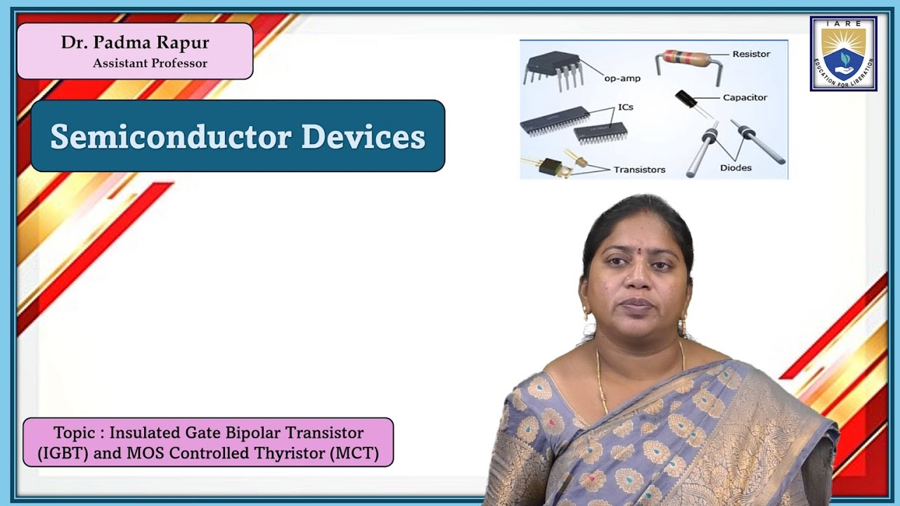 Insulated Gate Bipolar Transistor IGBT and MOS Controlled Thyristor MCT by Dr. Padma Rapur