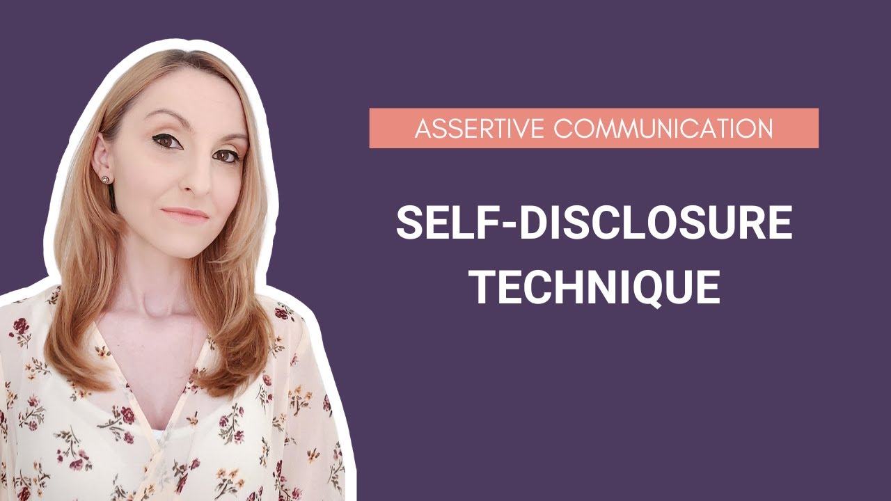 The Self-Disclosure Technique | Assertive Communication Techniques | PSYCHOLOGY CORNER