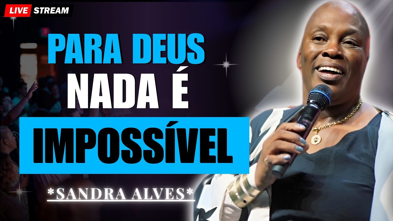 Para Deus Nada é Impossível: Cura, Família e Milagres | Sandra Alves