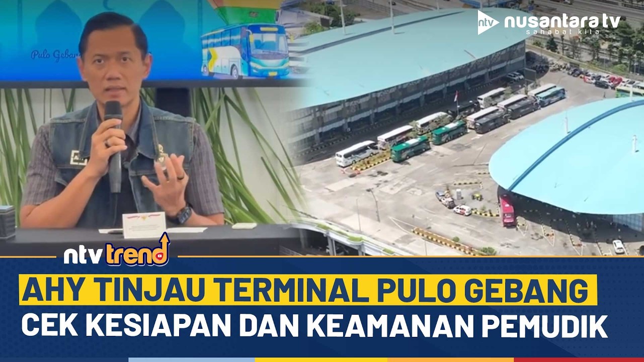 AHY Tinjau Terminal Pulo Gebang Pastikan Keamanan dan Kenyamanan Pemudik| NTV