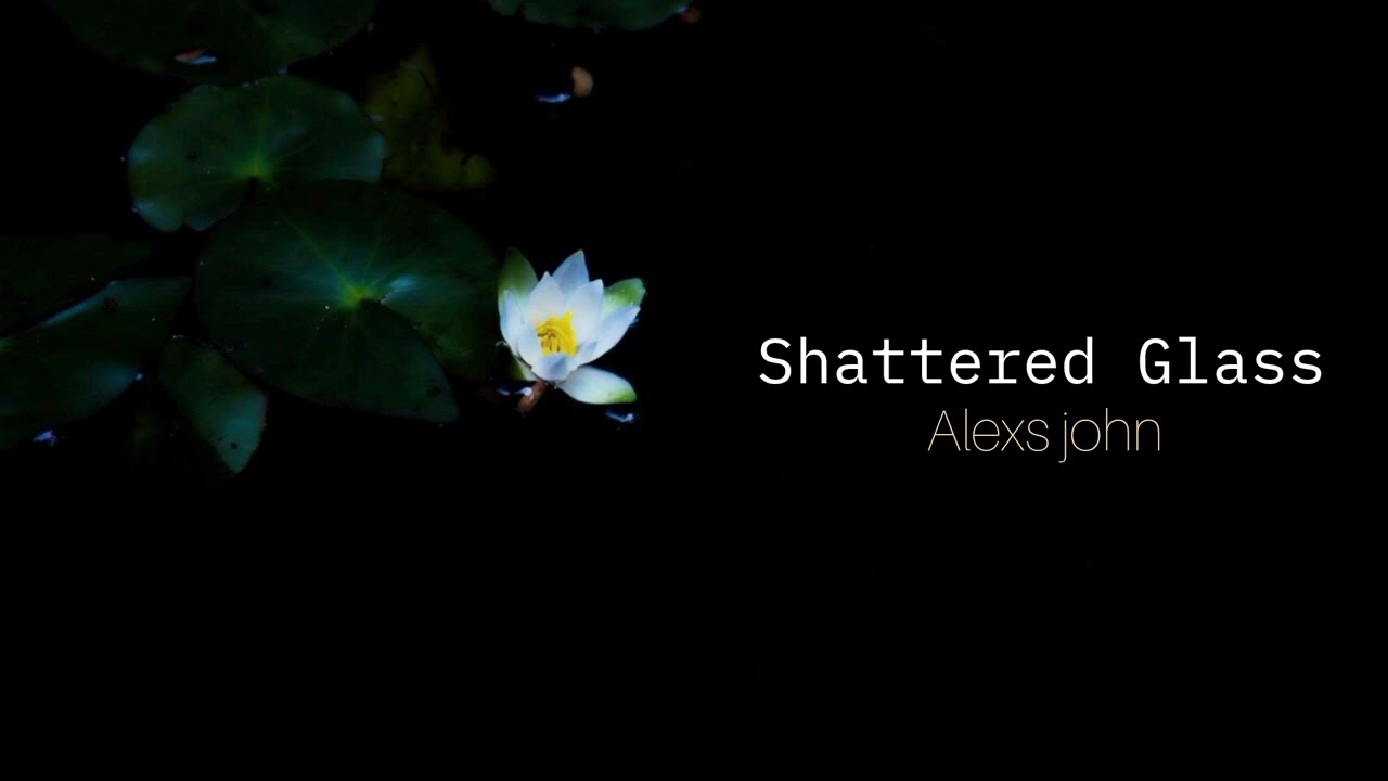 Alexs john - Shattered Glass[Official Video]