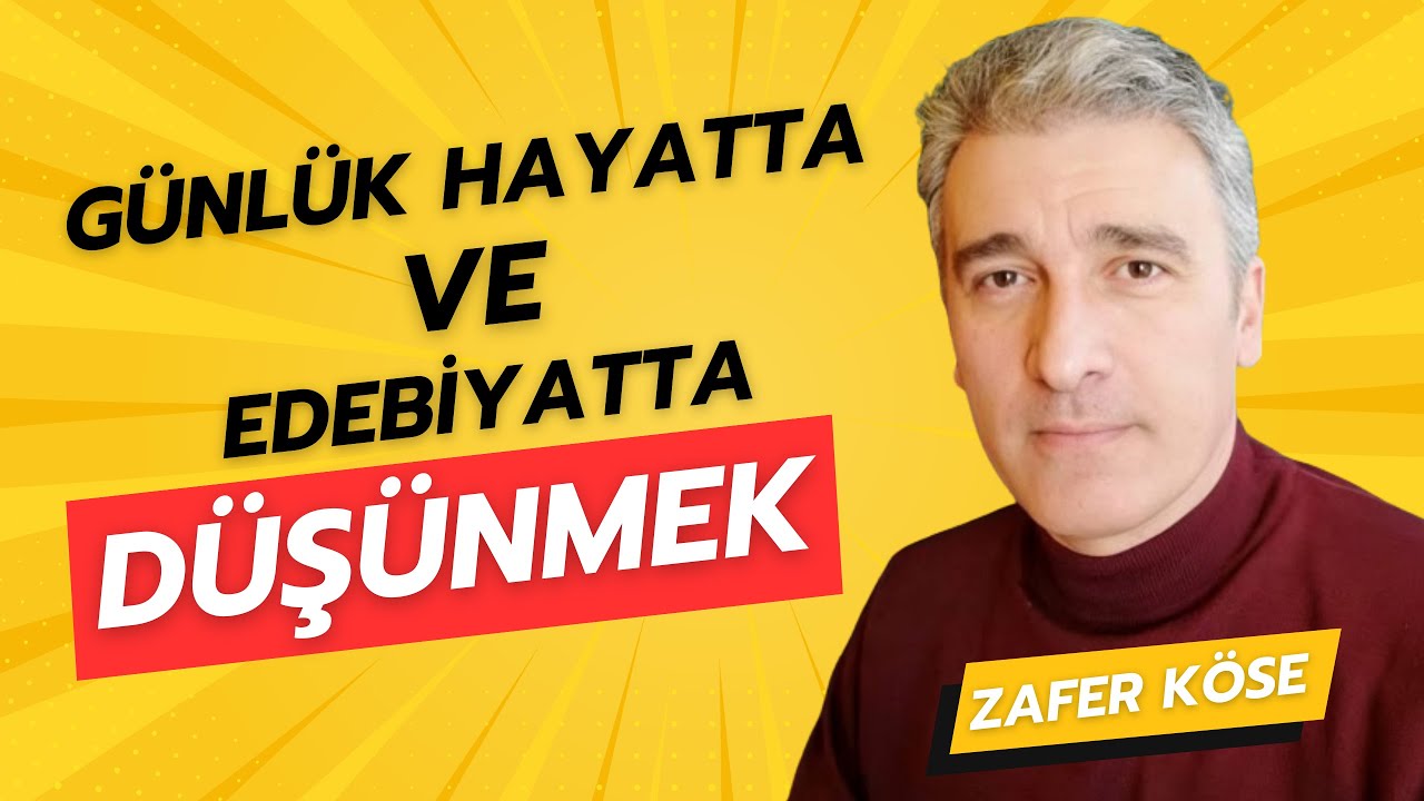 Günlük Hayatta ve Edebiyatta Düşünmek | Zafer Köse
