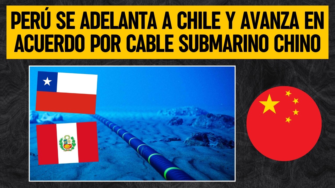 PERÚ SE ADELANTA A CHILE y avanza en acuerdo por Cable Submarino de China