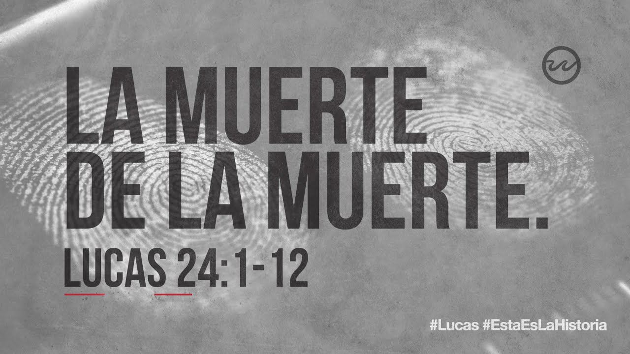 Lucas 24:1-12 — «La muerte de la muerte.»