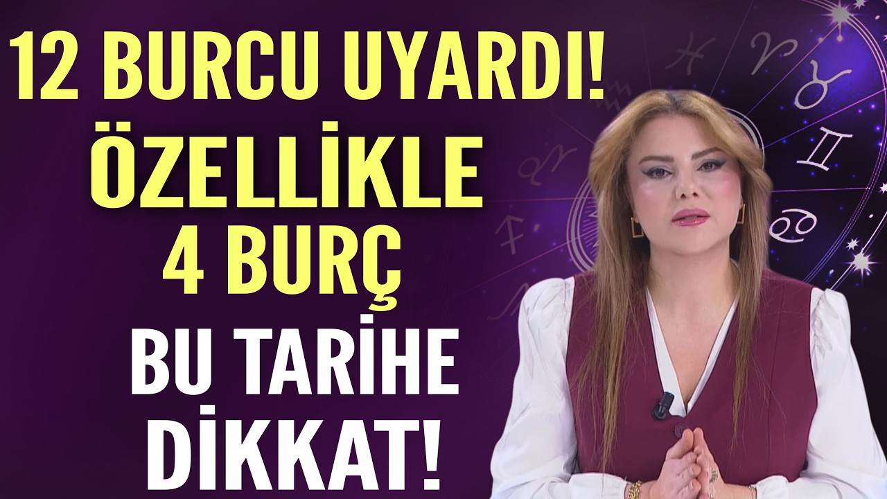 12 BURCU UYARDI! ÖZELLİKLE 4 BURÇ BU TARİHE DİKKAT!
