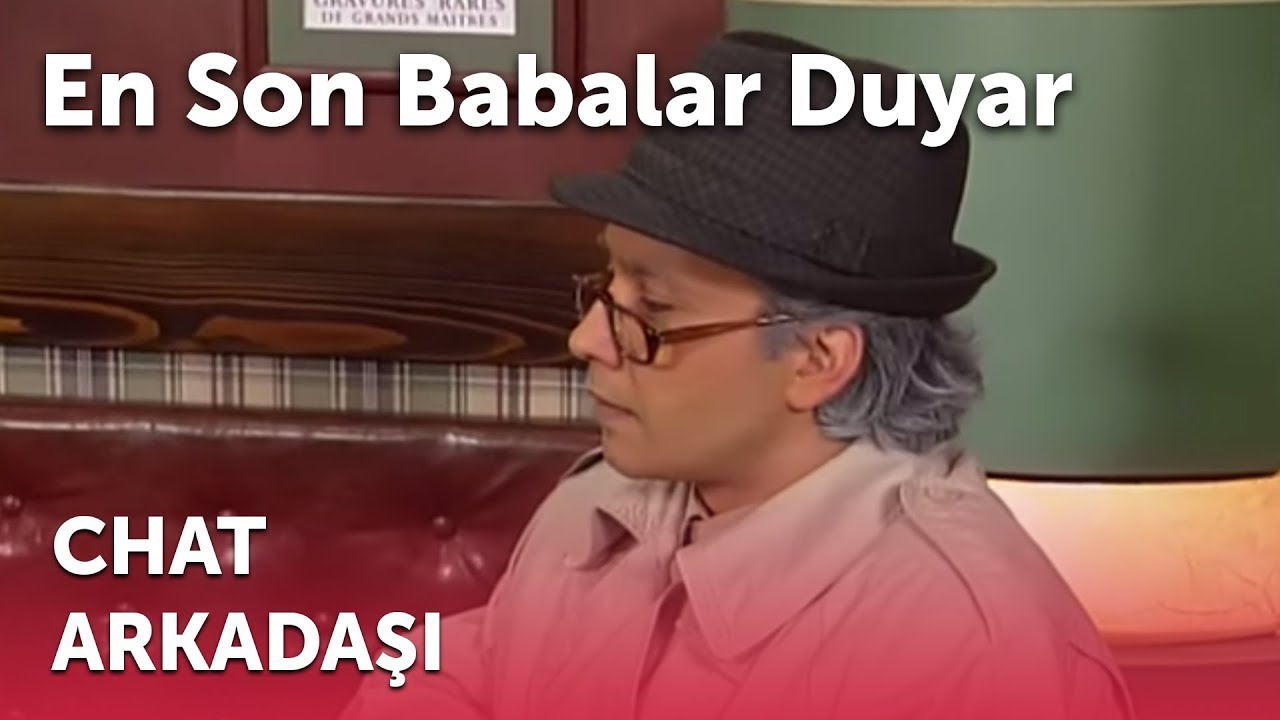 En Son Babalar Duyar - Chat Arkadaşı