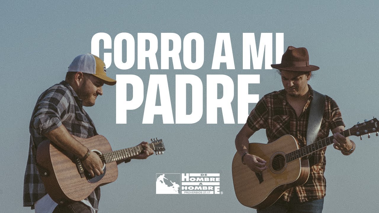 Corro A Mi Padre - De Hombre A Hombre (Video Oficial)