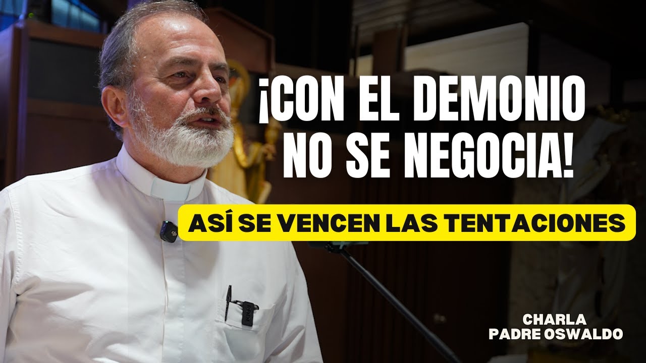Con el demonio NO se negocia: así se vencen las tentaciones l Charla Padre Oswaldo Agudelo