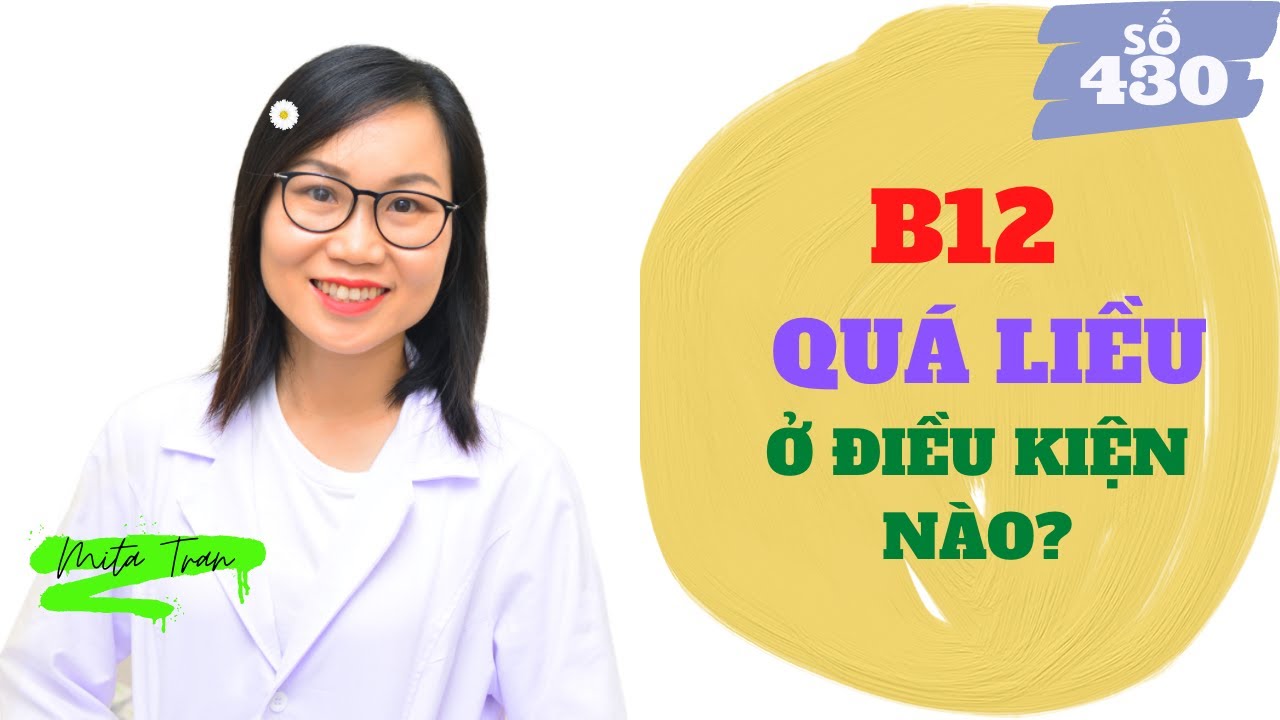 #430. ĐIỀU GÌ XẢY RA KHI DÙNG QUÁ LIỀU VITAMIN B12?