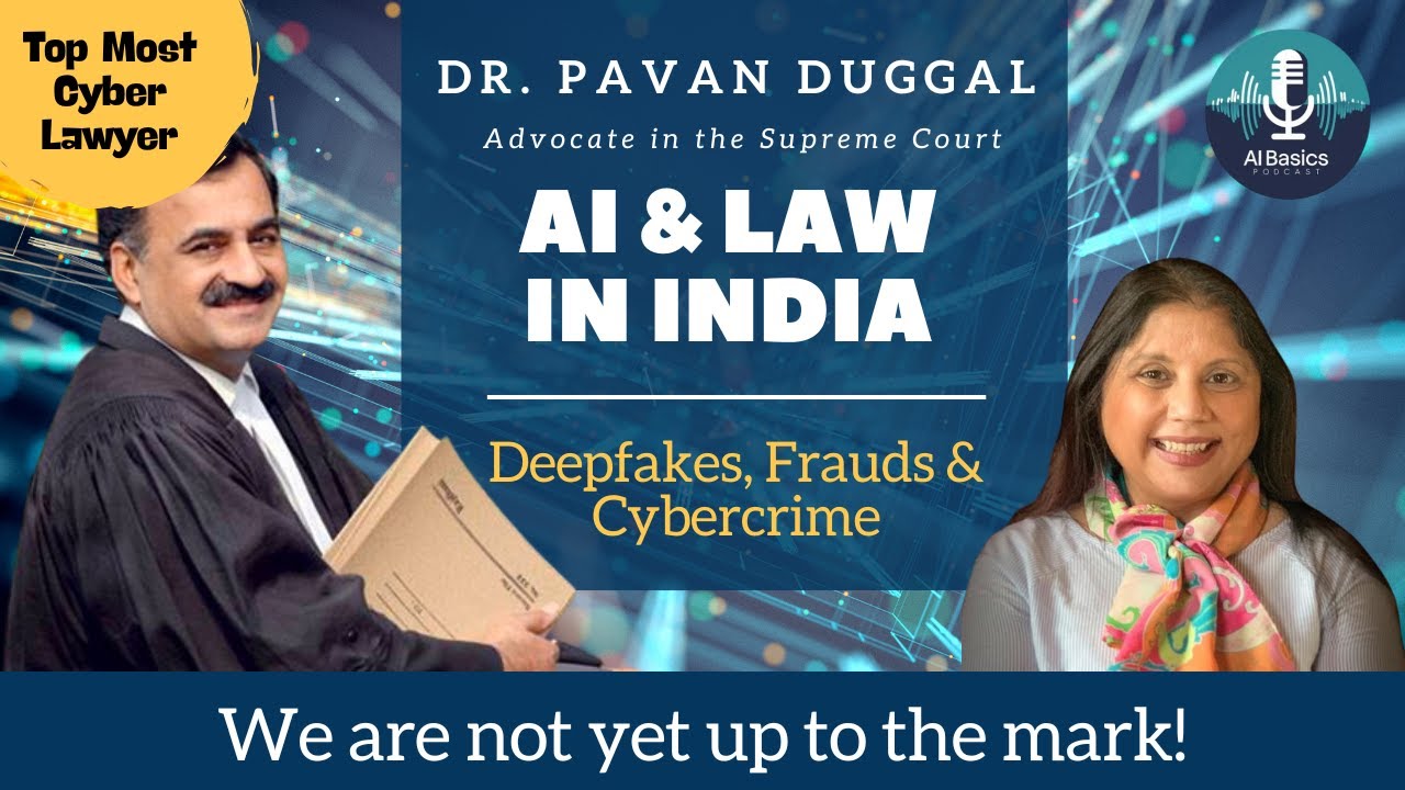 AI, Deepfakes & Law in India: Are we Ready for AI?  Dr Pavan Duggal, TopMost AI & CyberLaw Expert
