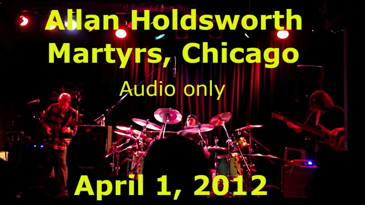 Allan Holdsworth: Martyrs, Chicago, IL, April 1, 2012 (audio only)