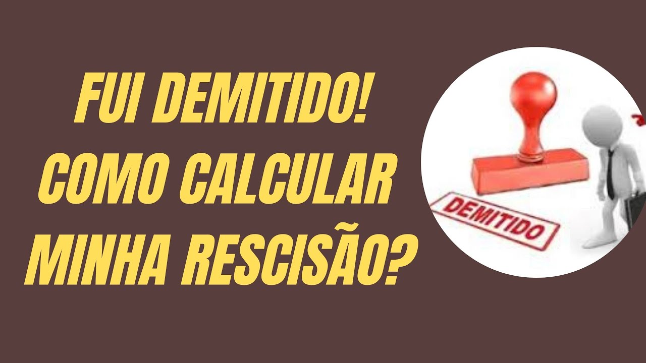 FUI DEMITIDO COMO CALCULAR MINHA RESCISÃO? (Atualizado 2025)