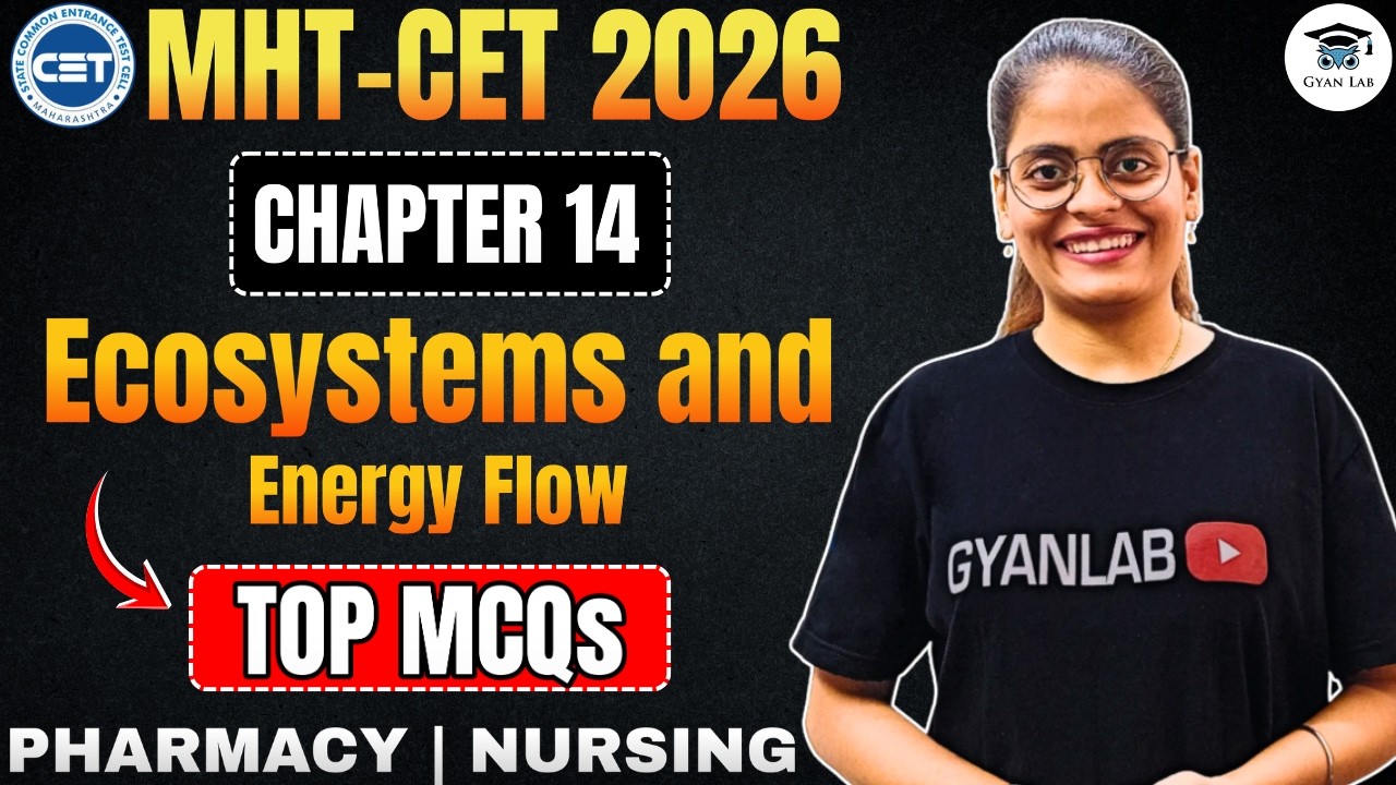 MHTCET 2026 | Chp 14 Ecosystems & Energy Flow | Most Important MCQ's & PYQ's | Gyanlab | Anjali Maam