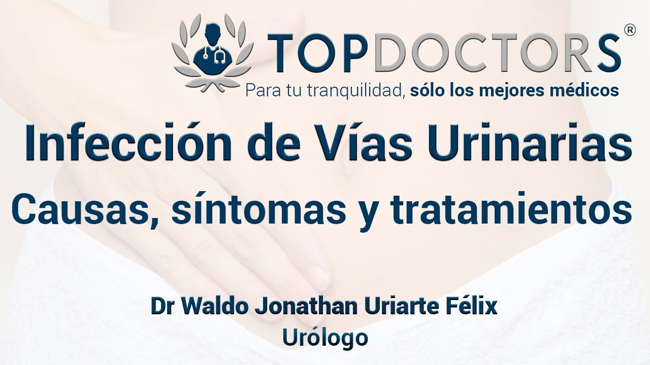 Infecci&oacute;n de V&iacute;as Urinarias - Causas, s&iacute;ntomas, tratamientos