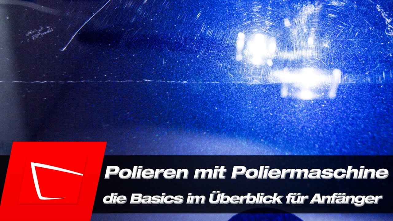 Auto polieren für Anfänger Autolack polieren mit Poliermaschine für Anfänger Tutorial