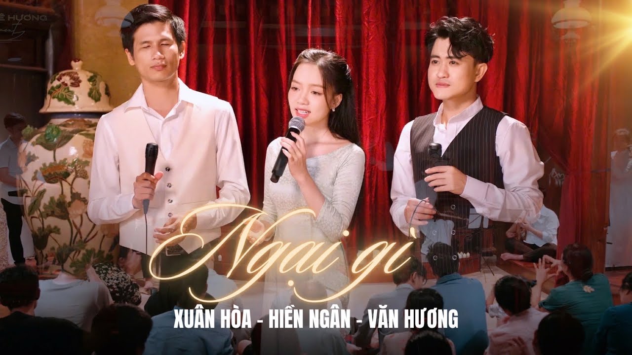 NGẠI GÌ (St : Sơn Hạ) - VĂN HƯƠNG, HIỀN NGÂN, XUÂN HÒA | MV GIỌNG CA QUÊ HƯƠNG