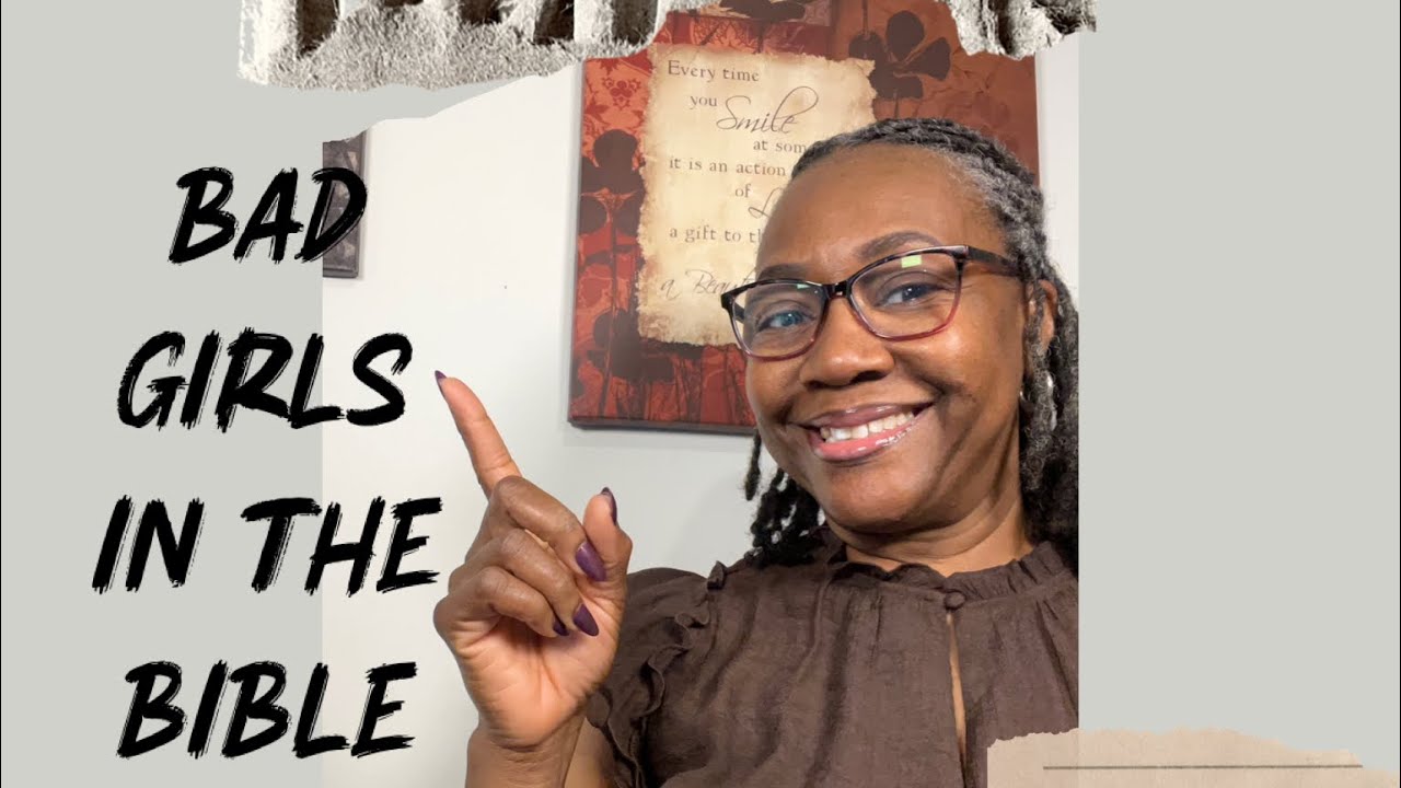 HOW TO LEARN FROM BAD BIRLS IN THE BIBLE…Part 1